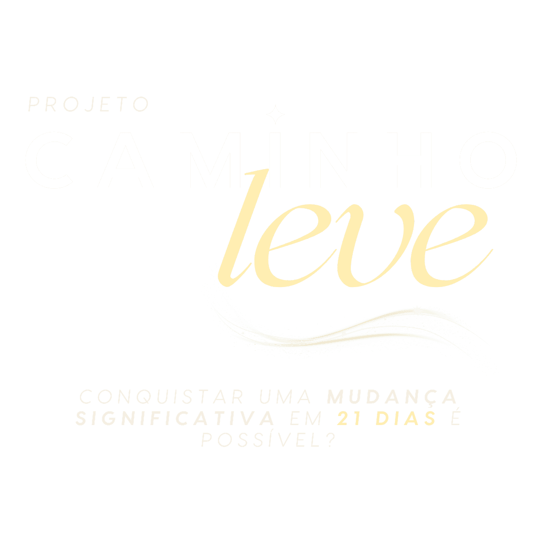 Projeto Caminho Leve - Conquistar uma mudança significativa em 21 dias é possível?